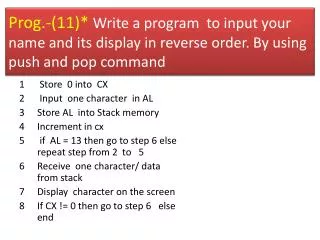 Store 0 into CX Input one character in AL Store AL into Stack memory Increment in cx