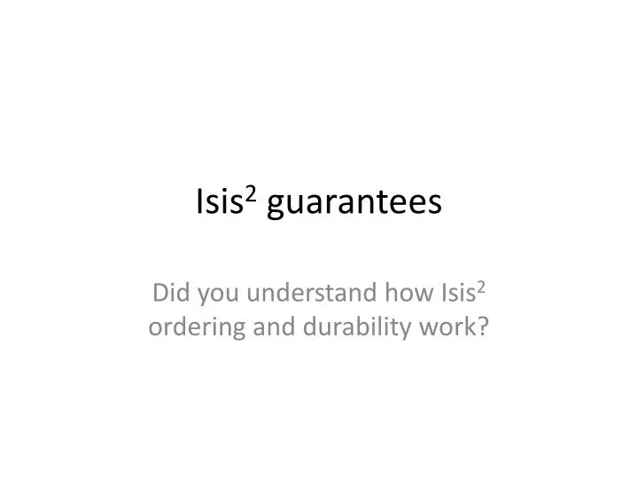 isis 2 guarantees