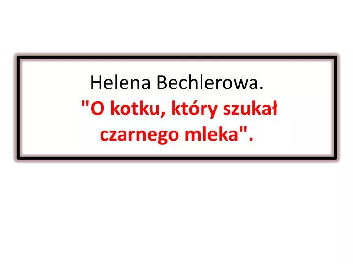 helena bechlerowa o kotku kt ry szuka czarnego mleka