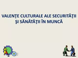 valen e culturale ale securit ii i s n t ii n munc