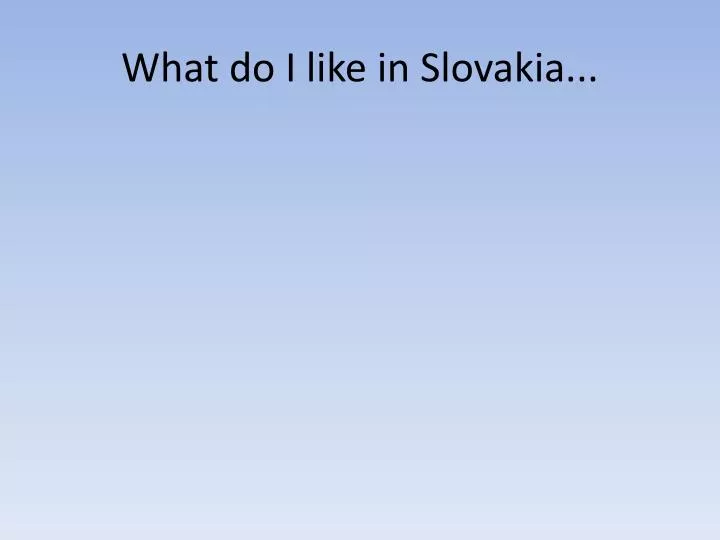 what do i like in slovakia