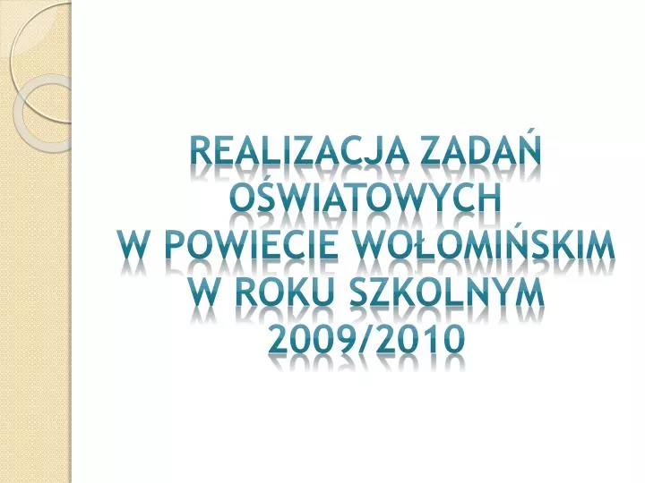 realizacja zada o wiatowych w powiecie wo omi skim w roku szkolnym 2009 2010