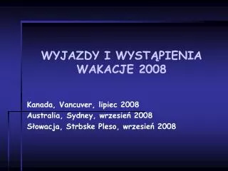 WYJAZDY I WYST ? PIENIA WAKACJE 2008