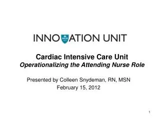 Cardiac Intensive Care Unit Operationalizing the Attending Nurse Role