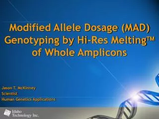 Modified Allele Dosage (MAD) Genotyping by Hi-Res Melting ? of Whole Amplicons