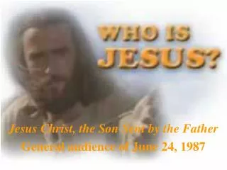 Jesus Christ, the Son Sent by the Father General audience of June 24, 1987