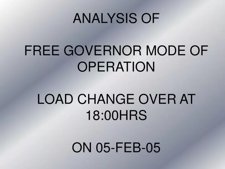 analysis of free governor mode of operation load change over at 18 00hrs on 05 feb 05