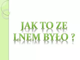 jak to ze lnem by o