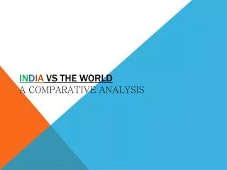 IN D IA VS The World A Comparative Analysis