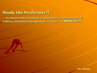 Study the Performer?!