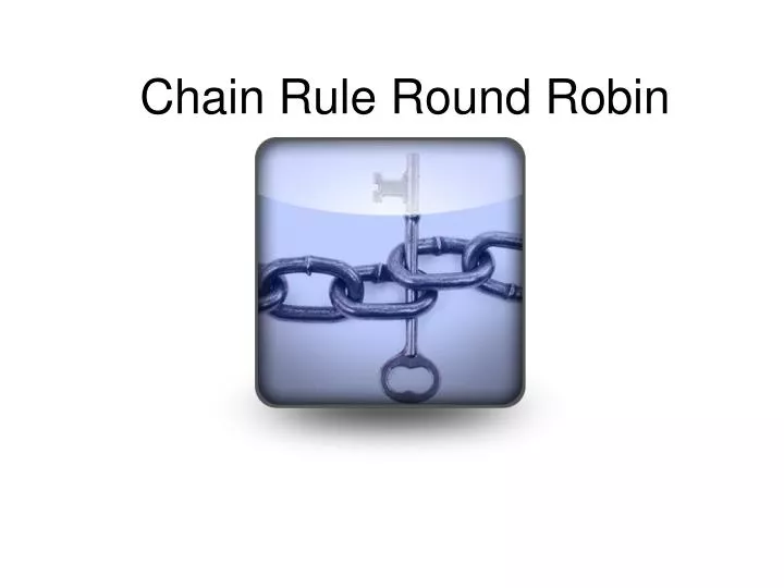chain rule round robin