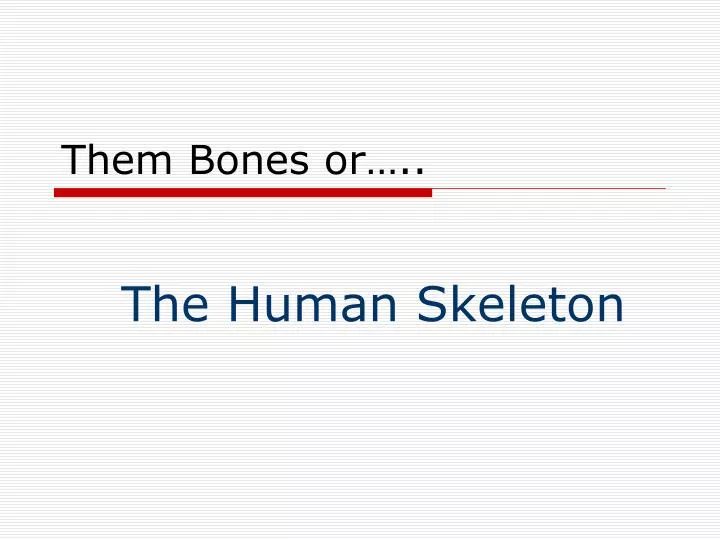 them bones or