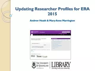 Updating Researcher Profiles for ERA 2015 Andrew Heath &amp; Mary-Anne Marrington