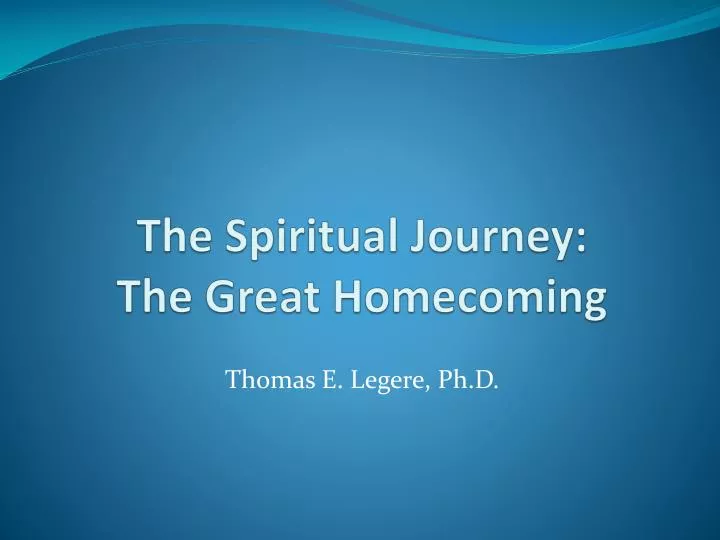 the spiritual journey the great homecoming