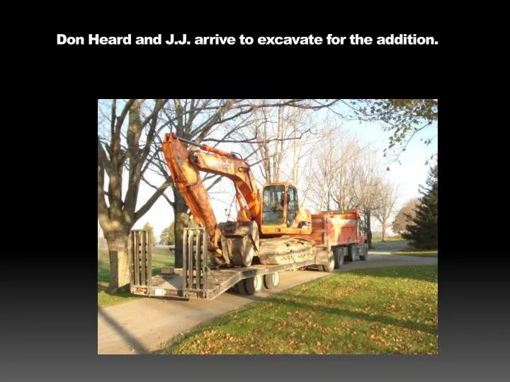 don heard and j j arrive to excavate for the addition