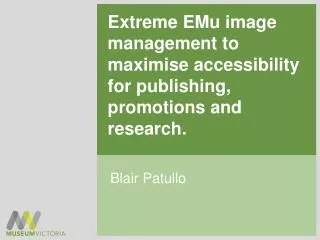 Extreme EMu image management to maximise accessibility for publishing, promotions and research.