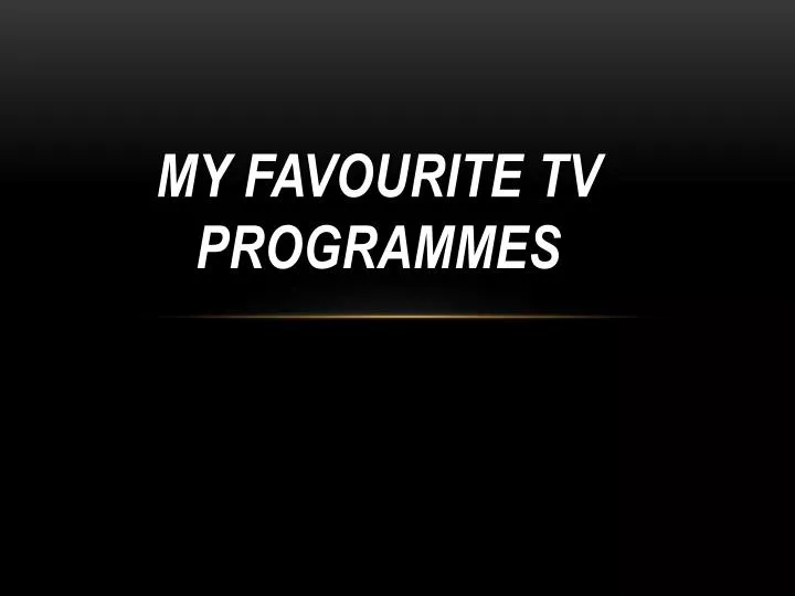 my favourite tv programmes
