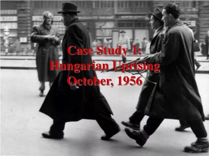 case study 1 hungarian uprising october 1956
