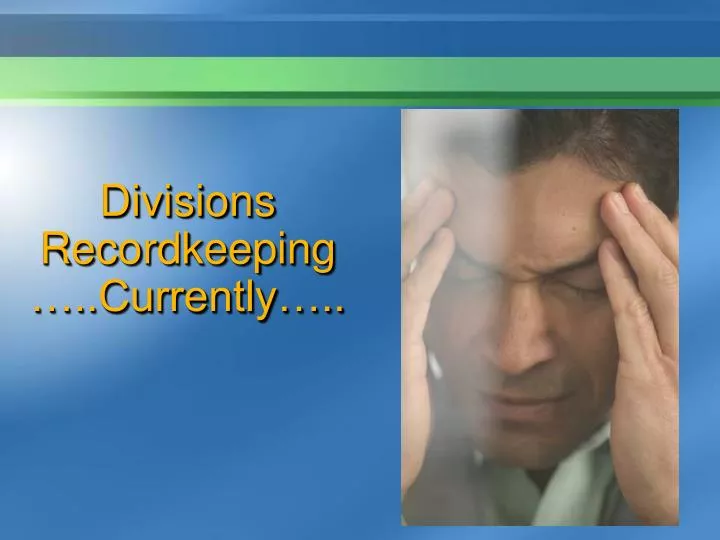 divisions recordkeeping currently