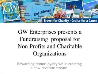 GW Enterprises presents a Fundraising proposal for Non Profits and Charitable Organizations