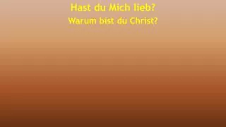 hast du mich lieb warum bist du christ