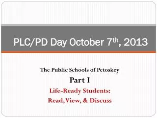 PLC/PD Day October 7 th , 2013