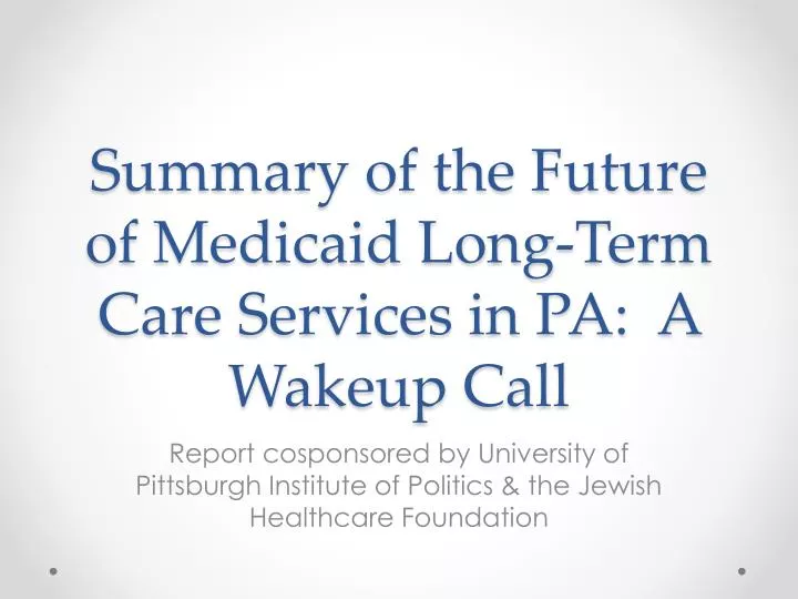 summary of the future of medicaid long term care services in pa a wakeup call