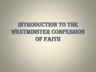 INTRODUCTION TO THE WESTMINSTER CONFESSION OF FAITH