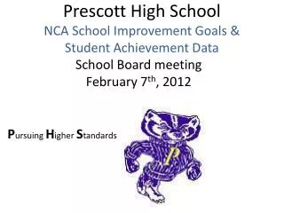Prescott High School NCA School Improvement Goals &amp; Student Achievement Data