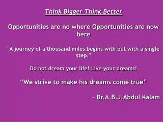 Think Bigger Think Better Opportunities are no where Opportunities are now here