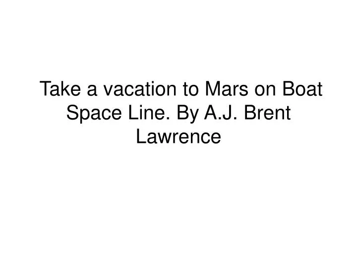 take a vacation to mars on boat space line by a j brent lawrence