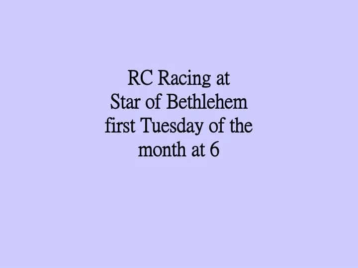 rc racing at star of bethlehem first tuesday of the month at 6