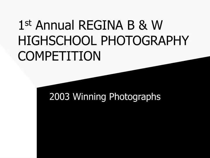 1 st annual regina b w highschool photography competition