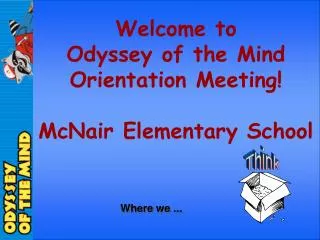 Welcome to Odyssey of the Mind Orientation Meeting! McNair Elementary School
