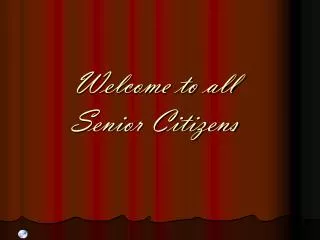 Welcome to all Senior Citizens