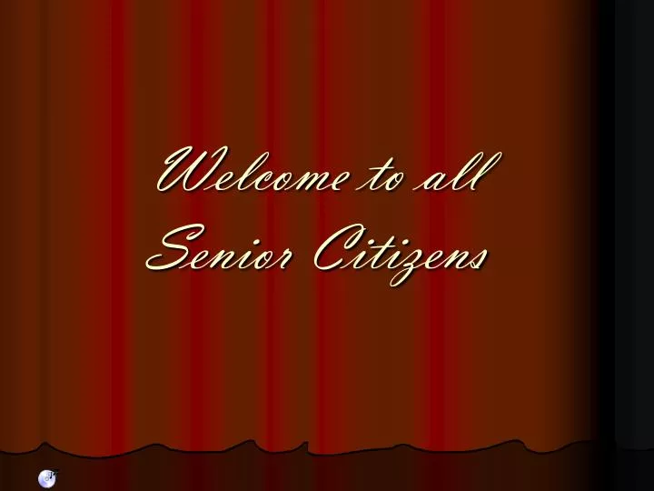 welcome to all senior citizens