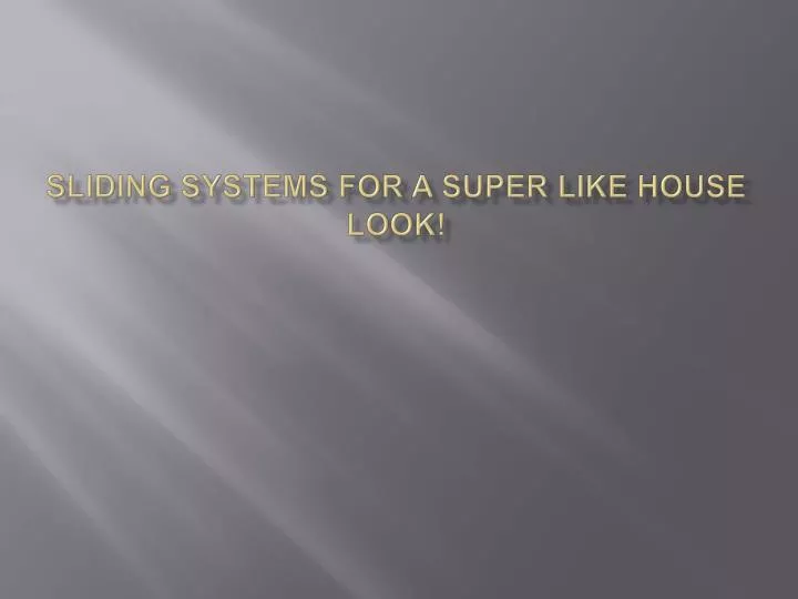 sliding systems for a super like house look