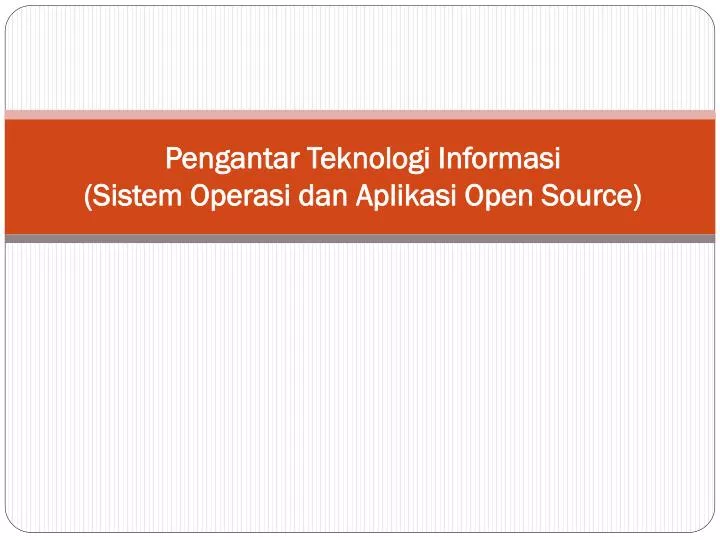 pengantar teknologi informasi sistem operasi dan aplikasi open source