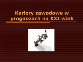 kariery zawodowe w prognozach na xxi wiek