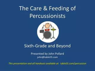 The Care &amp; Feeding of Percussionists Sixth-Grade and Beyond Presented by John Pollard