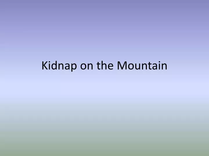 kidnap on the mountain
