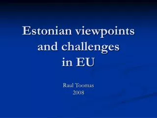 Estonian viewpoints and challenges in EU