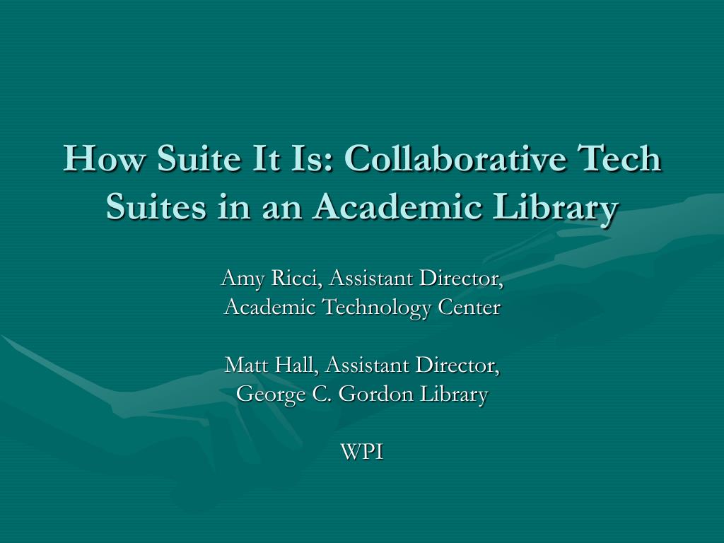 PPT - How Suite It Is: Collaborative Tech Suites in an Academic Library ...