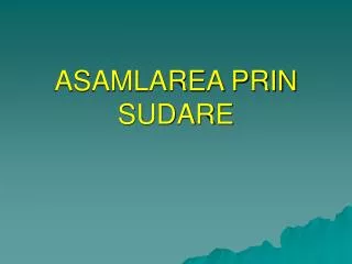 asamlarea prin sudare
