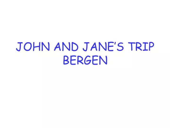 john and jane s trip bergen