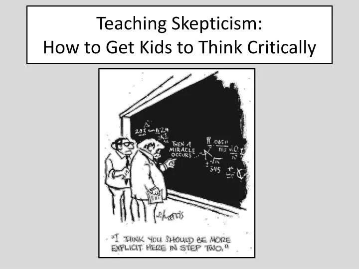 teaching skepticism how to get kids to think critically