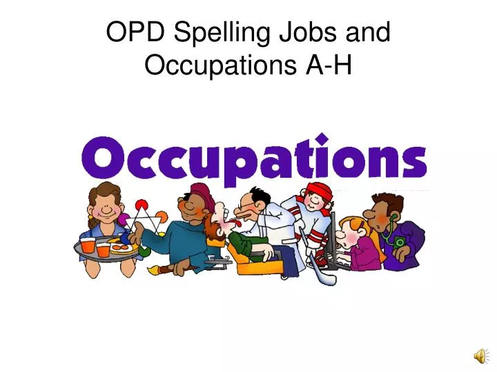 opd spelling jobs and occupations a h