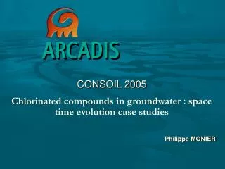 CONSOIL 2005 Chlorinated compounds in groundwater : space time evolution case studies