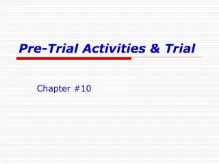 Pre-Trial Activities &amp; Trial
