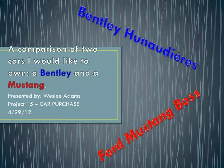 a comparison of two cars i would like to own a bentley and a mustang